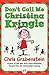 Don't Call Me Christina Kringle by Chris Grabenstein