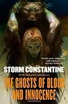 The Ghosts of Blood and Innocence by Storm Constantine The Ghosts of Blood and Innocence by Storm Constantine