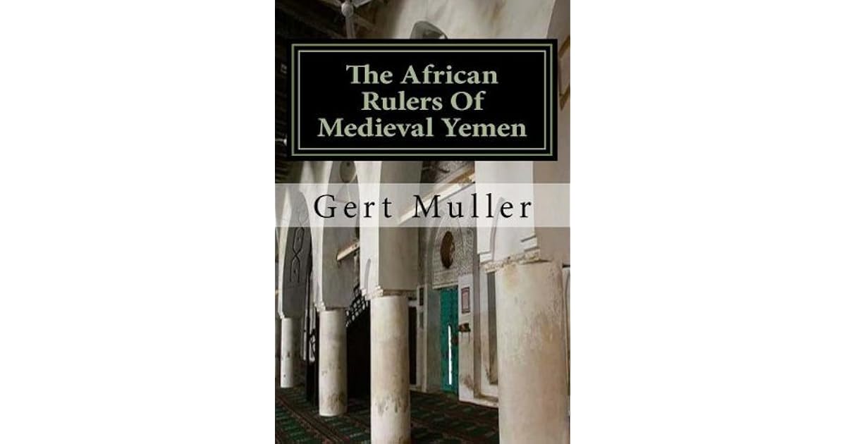 The African Rulers of Medieval Yemen by Gert Muller