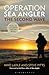 Operation Sea Angler: the Second Wave: Tactics for Successful Saltwater Fishing