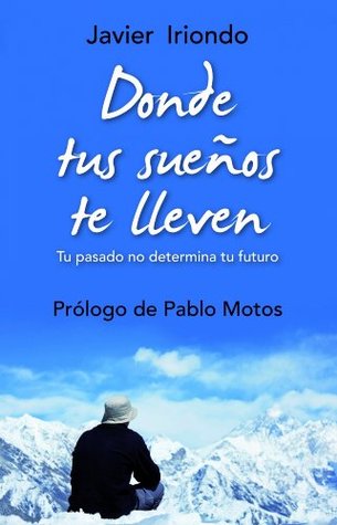 Donde tus sueños te lleven: Tu pasado no determina tu futuro Con prólogo de Pablo Motos (Kindle Edition)
