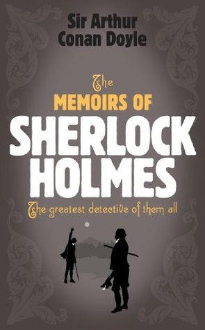 Sherlock Holmes: The Memoirs of Sherlock Holmes (Sherlock Complete Set 4): The Greatest Detective of Them All