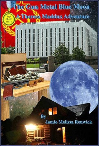 The Gun Metal Blue Moon (The Theresa Maddux Adventures Book 2)