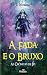 A Fada e o Bruxo (As Crônicas de Ivi #1)