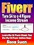 Fiverr - Turn $4 to 4 Figure Income Stream - Learn My 10 Five... by R S