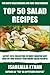 Top 50 Delicious Salad Recipes: Latest Collection of MOST-WANTED, Easy And Healthy Salad Recipes For Both Vegetarians And Non-Vegetarians