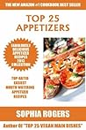 Top 25 Appetizer Recipes: COLLECTION of Easiest, Popular and Healthy Mouth Watering Appetizer Recipes