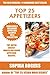 Top 25 Appetizer Recipes: COLLECTION of Easiest, Popular and Healthy Mouth Watering Appetizer Recipes