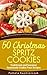 50 Christmas Spritz Cookies – Traditional and Seasonal Homemade Cookie Press Recipes (The Ultimate Christmas Recipes and Recipes For Christmas Collection Book 11)