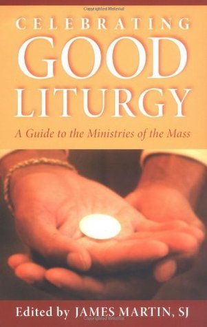 Celebrating Good Liturgy: A Guide to the Ministries of the Mass (Kindle Edition)