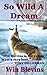 So Wild a Dream
