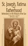St. Joseph, Fatima and Fatherhood: Reflections on the Miracle of the Sun St. Joseph, Fatima and Fatherhood: Reflections on the Miracle of the Sun
