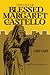 The Life of Blessed Margaret of Castello, 1287-1320 by Father William Bonniwell