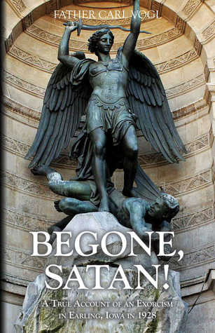 Begone Satan: A Soul Stirring Account of Diabolical Possession in Iowa (Paperback)
