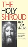The Holy Shroud and four visions: The Holy Shroud, new evidence compared with the visions of St. Bridget of Sweden, Maria d'Agreda, Catherine Emmerick, and Teresa Neumann
