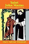 St. John Masias by Mary Fabyan Windeatt St. John Masias by Mary Fabyan Windeatt