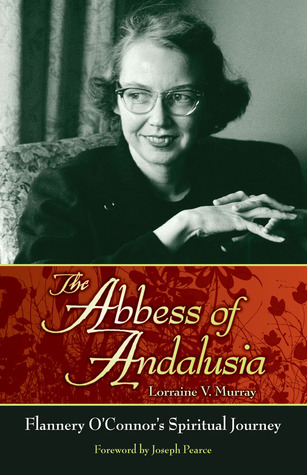 The Abbess of Andalusia: Flannery O'Connor's Spiritual Journey (Paperback)