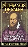 St. Francis De Sales: A Biography of the Gentle Saint