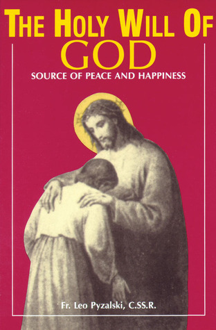 The Holy Will Of God: Source of Peace and Happiness
