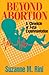 Beyond Abortion: A Chronicl...