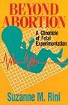 Beyond Abortion: A Chronicle of Fetal Experimentation Beyond Abortion: A Chronicle of Fetal Experimentation