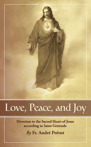 Love, Peace and Joy: Devotion to the Sacred Heart of Jesus According to Saint Gertrude: Thirty Chapters for a Month Devoted to the Sacred Heart of Jesus (Paperback)
