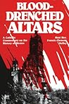 Blood-Drenched Altars: A Catholic Commentary on the History of Mexico