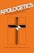 Apologetics: A Philosophic Defense and Explanation of the Catholic Religion