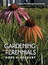 Gardening with Perennials: Lessons from Chicago's Lurie Garden Gardening with Perennials: Lessons from Chicago's Lurie Garden