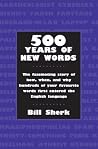 500 Years of New Words: the fascinating story of how, when, and why these words first entered the English language 500 Years of New Words: the fascinating story of how, when, and why these words first entered the English language
