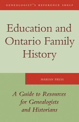 Education and Ontario Family History: A Guide to the Resources for Genealogists and Historians (Genealogist's Reference Shelf)