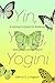Yin, Yang, Yogini: A Woman's Quest for Balance, Strength, and Inner Peace