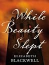 While Beauty Slept by Elizabeth  Blackwell