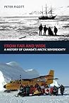 From Far and Wide: A History of Canada's Arctic Sovereignty From Far and Wide: A History of Canada's Arctic Sovereignty