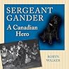 Sergeant Gander: A Canadian Hero Sergeant Gander: A Canadian Hero
