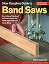 The New Complete Guide to the Band Saw The New Complete Guide to the Band Saw