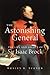 The Astonishing General: The Life and Legacy of Sir Isaac Brock