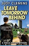 Leave Tomorrow Behind by Judy Clemens Leave Tomorrow Behind by Judy Clemens