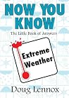 Now You Know Extreme Weather: The Little Book of Answers Now You Know Extreme Weather: The Little Book of Answers
