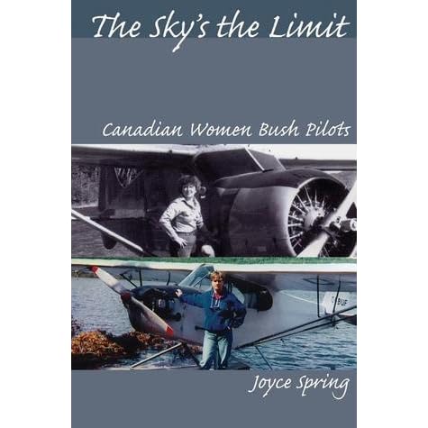 The Sky S The Limit Canadian Women Bush Pilots By Spring Joyce