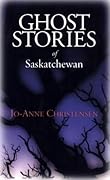 Ghost Stories of Saskatchewan