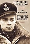 Generally Speaking: The Memoirs of Major-General Richard Rohmer