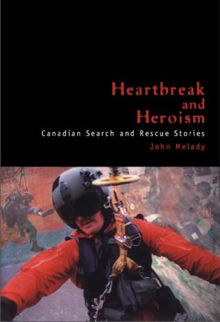 Heartbreak and Heroism: Canadian Search and Rescue Stories (Hardcover)