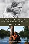 Grey Owl and Me: Stories From the Trail and Beyond Grey Owl and Me: Stories From the Trail and Beyond