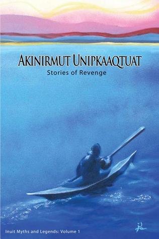 Akinirmut Unipkaaqtuat: Stories of Revenge (Paperback)