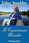 To Experience Wonder: Edna Staebler: A Life