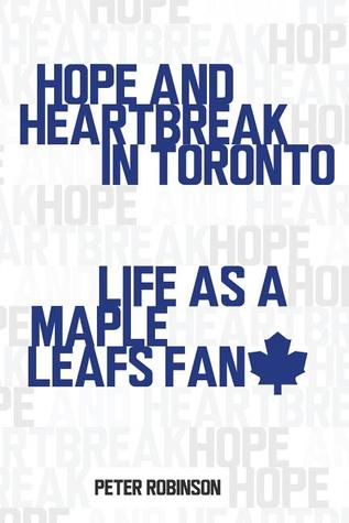 Hope and Heartbreak in Toronto: Life as a Maple Leafs Fan (Paperback)
