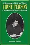 First Person: A Biography of Cairine Wilson Canada's First Woman Senator First Person: A Biography of Cairine Wilson Canada's First Woman Senator
