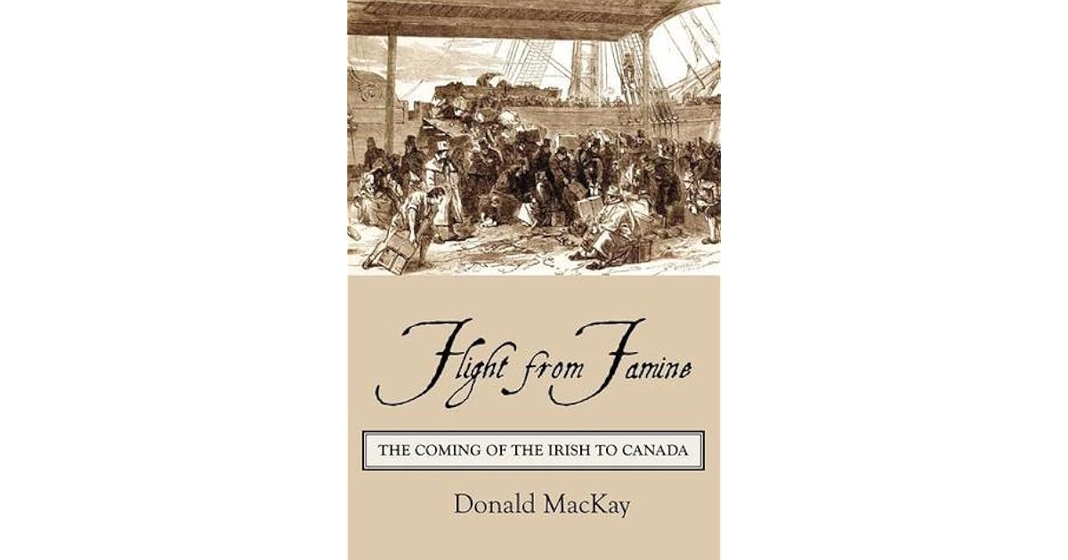 Flight From Famine The Coming Of The Irish To Canada By