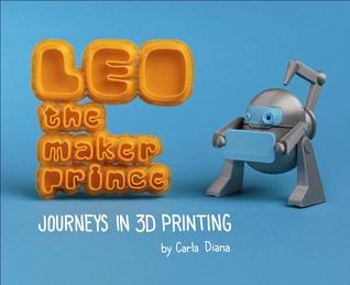 LEO the Maker Prince: Journeys in 3D Printing (Hardcover)